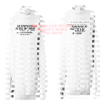 Hating Pop Music Doesn't Make You Deep Y2k Aesthetic スウェットシャツ - Kawaiitshirt
