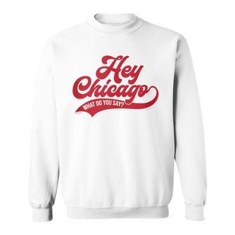 Hey Chicago What Do You Say Sweatshirt | Mazezy