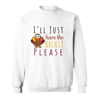 I'll Just Have The Breast Please Thanksgiving Breastfeeding Sweatshirt - Thegiftio UK