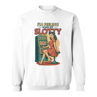 I'm Feeling Kind Of Slotty Retro Casino Gambling Sweatshirt - Thegiftio UK
