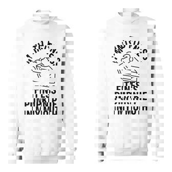 I'm Into Fitness Fit'Ness Pumpkin Pie In My Mouth Sweatshirt Unisex | Mazezy