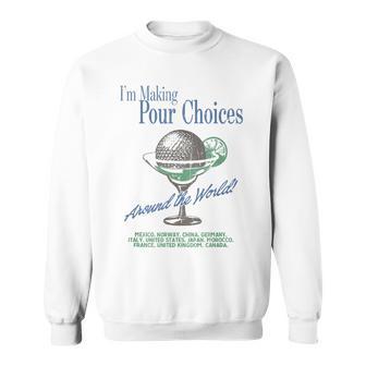 I'm Making Pour Choices Around The World Sweatshirt - Thegiftio UK