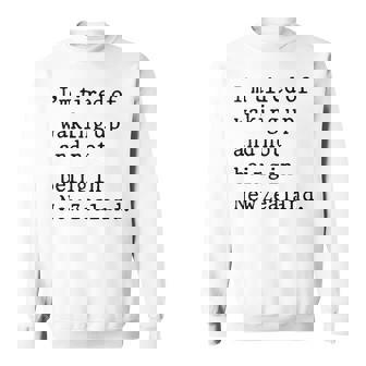 I'm Tired Of Waking Up And Not Being In New Zealand Sweatshirt Unisex | Mazezy