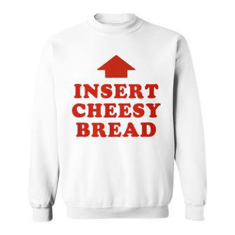 Insert Cheesy Bread Trendy Meme Sweatshirt | Mazezy