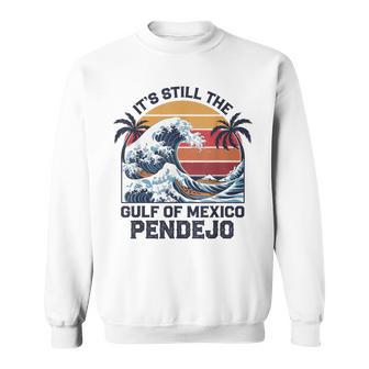 It's Still The Gulf Of Mexico Pendejo Beach Quote Sweatshirt - Monsterry