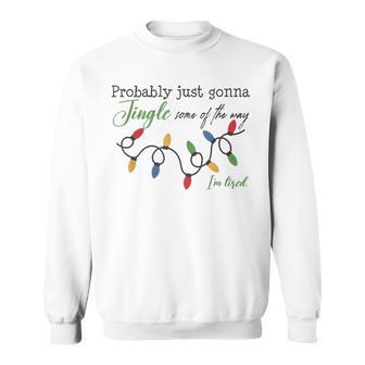 Just Gonna Jingle Some Of The Way I'm Tired Christmas Santa Sweatshirt - Thegiftio UK