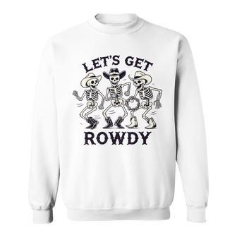 Let's Get Rowdy Skeleton Band Sweatshirt Unisex | Mazezy