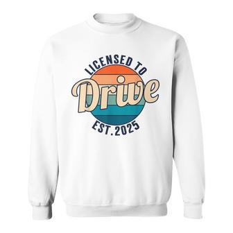 Licensed To Drive New Drivers License Est 2025 Sweatshirt - Monsterry