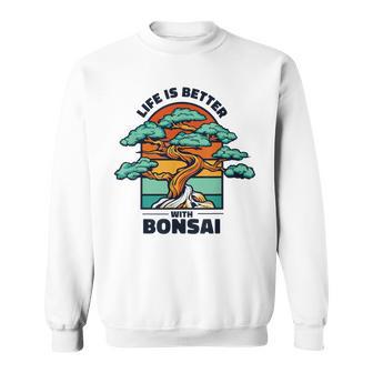 Life Is Better With Bonsai 屋内 盆栽 盆栽ポット 盆栽 スウェットシャツ - Kawaiitshirt