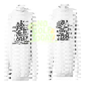 No Golf Today Golfer Sarcastic Sad Club Golf Joke Sweatshirt Unisex | Mazezy