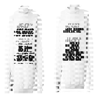 Not Only Good Looking I'm Also A Brain Surgeon Doctor Humor Sweatshirt Unisex | Mazezy