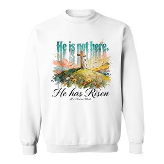 He Is Not Here Hehas Risen Matthew 28 Sweatshirt - Thegiftio UK
