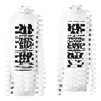 Pain Is Weakness Leaving Your Body Gym And Fitness Lover Sweatshirt Unisex | Mazezy