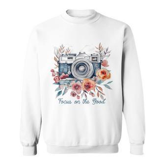 Photographer Focus On The Good Camera Flowers Photography Sweatshirt - Thegiftio UK