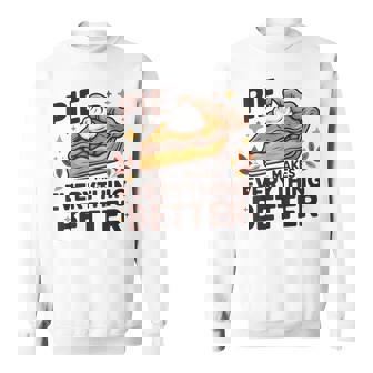 Pie Makes Everything Better Dessert Foodie Autumn Quote Sweatshirt | Mazezy