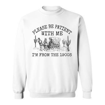 Please Be Patient With Me I'm From The 1900S Vintage Sweatshirt - Thegiftio UK