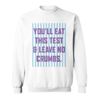 Preepy Testing Day You'll Eat This Test And Leave No Crumbs Sweatshirt | Seseable CA