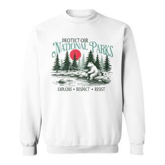 Protect Our National Parks Explore Respect Resist Anti Trump Sweatshirt - Monsterry