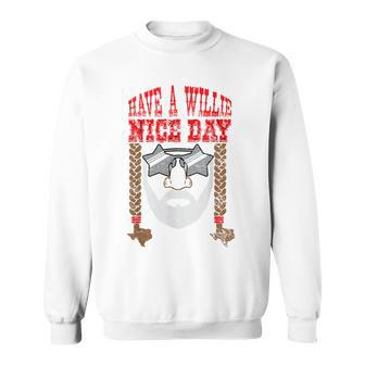 Retro Country Music Fan Texas Proud Have A Willie Nice Day Sweatshirt - Monsterry