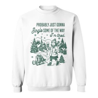 Retro Probably Just Gonna Jingle Some Of The Way I'm Tired Sweatshirt - Thegiftio UK