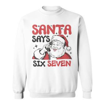 Santa Says Six Seven 6 7 Christmas Xmas Sweatshirt | Seseable UK
