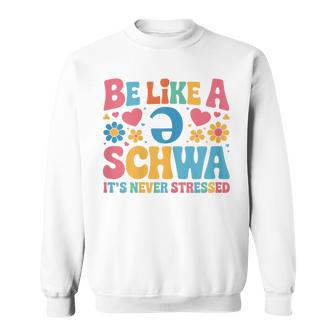 Be Like A Schwa It's Never Stressed Science Of Reading Sweatshirt - Thegiftio UK