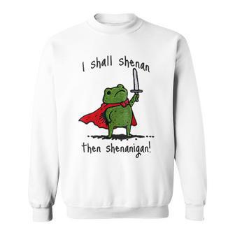 I Shall Shenan Then Shenanigan Cute Frog Meme Sweatshirt - Thegiftio UK