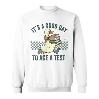 Silly Goose Its A Good Day To Ace A Test Students Sweatshirt - Thegiftio UK
