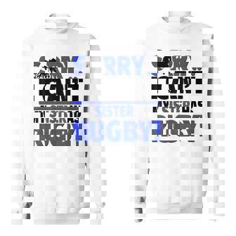Sorry I Can't My Sister Has Rugby Sweatshirt Unisex | Mazezy