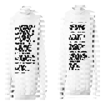 Sorry Can't Make Songs Bye Music Composer Compose Song Sweatshirt Unisex | Mazezy