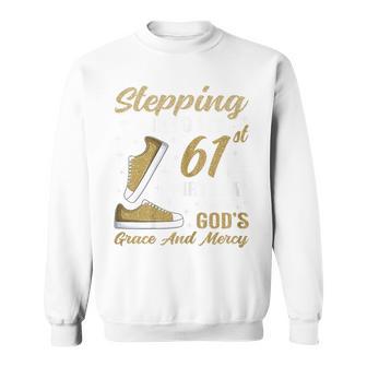 Stepping Into My 61St Birthday With God's Grace 61 Years Old Sweatshirt - Thegiftio UK