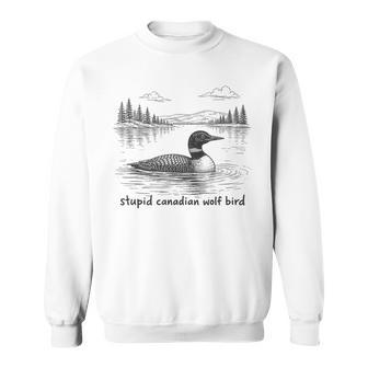 Stupid Canadian Wolf Bird Loon Animal Loons Meme Sweatshirt | Mazezy