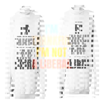 Thank God I’M Thankful I’M Not A Liberal Thanksgiving Sweatshirt - Thegiftio