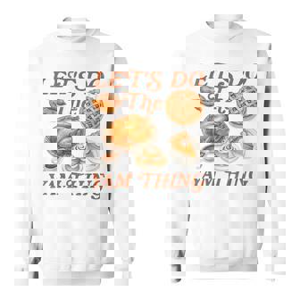 Thanksgiving Vibes Autumn Fall Turkey Let's Do The Yam Thing Sweatshirt Unisex | Mazezy