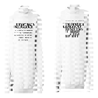 Undiagnosed But Something Ain't Right Saying Sweatshirt | Seseable CA