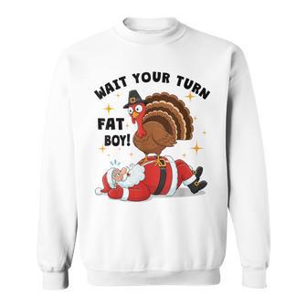 Wait Your Turn Fat Boy Turkey & Santa Xmas Thanksgiving Sweatshirt - Monsterry