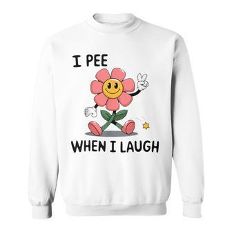 When I Laugh Embarrassing Humor Offensive Inappropriate Sweatshirt - Monsterry