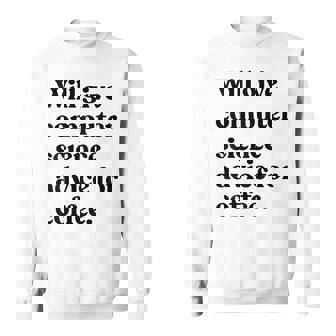 Will Give Computer Science Advice For Coffee Teacher Sweatshirt Unisex | Mazezy