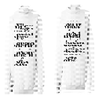 Will Give Physical Education Advice For Coffee Teacher Sweatshirt Unisex | Mazezy