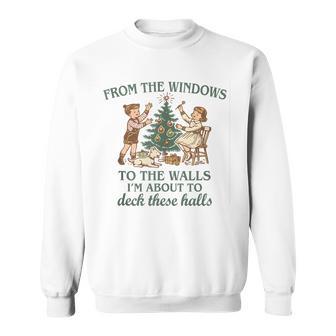 From The Windows To The Walls Quote Holiday Party Sweatshirt - Thegiftio UK