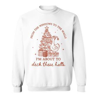 From The Windows To The Walls I'm About To Deck These Halls Sweatshirt - Thegiftio UK