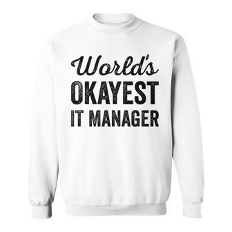Worlds Okayest IT Manager Sarcastic Information Tech Sweatshirt Unisex | Mazezy
