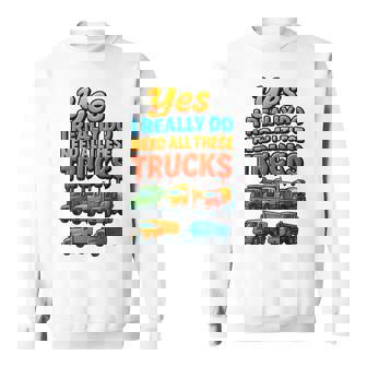 Yes I Really Do Need All These Trucks Roads Trip Vibes Sweatshirt Unisex | Mazezy