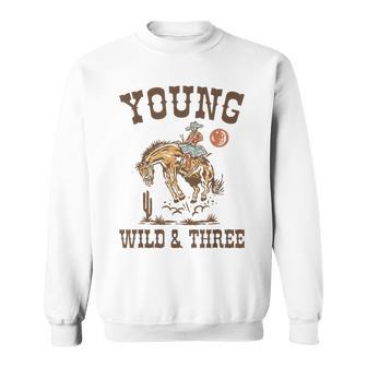Young Wild & Three It's My 3Rd Birthday Cowboy Bday Boys Sweatshirt - Thegiftio UK