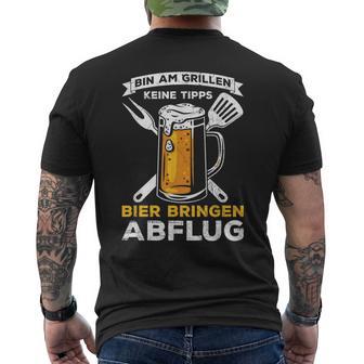 Bin Am Grillen Keine Tipps Bier Bringen Abflug Grillpruch T-Shirt mit Rückendruck - Geschenkecke