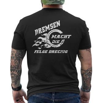 Bremsen Macht Die Felge Dreckig Motorrad Autopruch Lustig T-Shirt mit Rückendruck - Geschenkecke