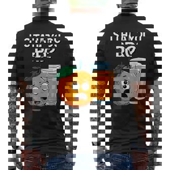 Is That You Bro Orange Fruit & Orange Juice Fruit Lovers Men's T-shirt Back Print | Mazezy