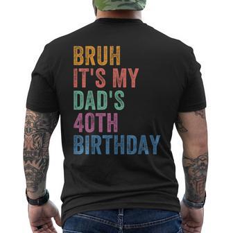 Bruh It's My Dad's 40Th Birthday 40 Years Old Dad Men's T-shirt Back Print - Thegiftio