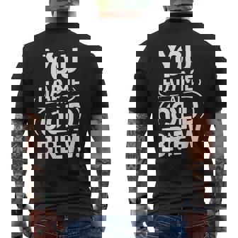 You Had Me At Cold Brew Coffee Caffeine Drink Joke Men's Back Print T-Shirt | Mazezy