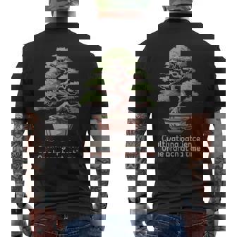 Cultivating Patience One Branch At a Time Bonsai Life Men's Back Print T-Shirt | Mazezy